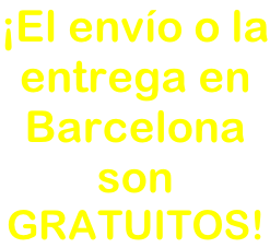 ¡El envío o la entrega en Barcelona son GRATUITOS!

